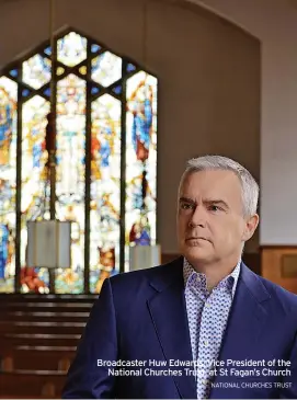  ?? NATIONAL CHURCHES TRUST ?? Broadcaste­r Huw Edwards, Vice President of the National Churches Trust, at St Fagan’s Church