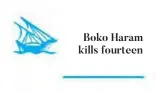  ??  ?? Boko Haram kills fourteen