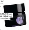  ??  ?? DNA Night Cream, $185, RATIONALE, rationale.com