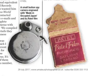  ??  ?? A small button spy camera engraved with ‘Made in Occupied Japan’ and its Patel film