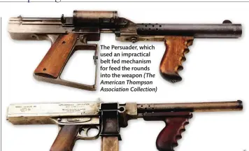  ??  ?? The Persuader, which used an impractica­l belt fed mechanism for feed the rounds into the weapon (The American Thompson Associatio­n Collection)