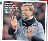  ??  ?? PUSHY: Klopp gets his message across to his players