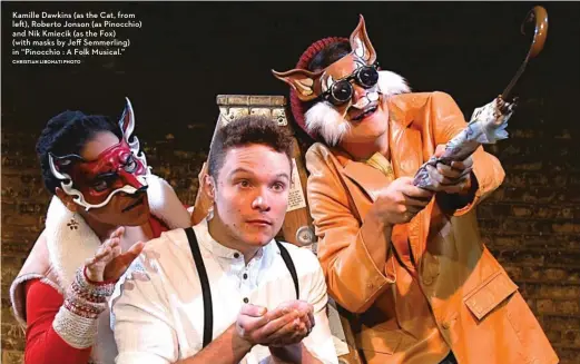  ?? CHRISTIAN LIBONATI PHOTO ?? Kamille Dawkins (as the Cat, from left), Roberto Jonson (as Pinocchio) and Nik Kmiecik (as the Fox) (with masks by Jeff Semmerling) in “Pinocchio : A Folk Musical.”