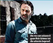  ??  ?? Die res van seisoen 8 gaan Rick Grimes tot die uiterste beproef.