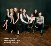  ??  ?? Pieces for eight: Voces8 give a Dove premiere this July