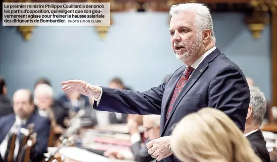  ??  ?? Le premier ministre Philippe Couillard a dénoncé les partis d’opposition, qui exigent que son gouverneme­nt agisse pour freiner la hausse salariale des dirigeants de Bombardier.