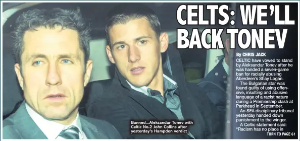  ??  ?? Banned...Aleksandar Tonev with Celtic No.2 John Collins after yesterday’s Hampden verdict