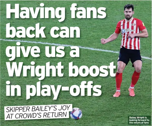  ??  ?? Bailey Wright is looking forward to the return of fans