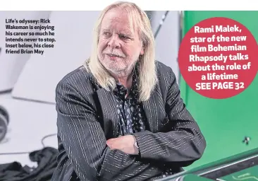  ??  ?? Life’s odyssey: Rick Wakeman is enjoying his career so much he intends never to stop. Inset below, his close friend Brian May