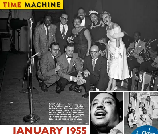  ??  ?? Let it R&B: (main) at St. Nick’s Arena, New York City, January 14, 1955, with Buddy Johnson (back row, far left), his sister Ella with Big Joe Turner behind her, and (front, from left) Jerry Wexler, Alan Freed, Ahmet Ertegun; (far right) The Moonglows and their hit; (right) Big Joe sings; (bottom) Morris Levy.