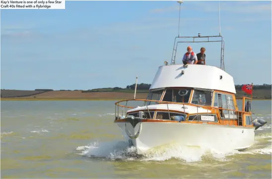  ??  ?? Kay’s Venture is one of only a few Star Craft 40s fitted with a flybridge