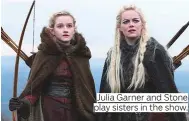  ??  ?? Julia Garner and Stone play sisters in the show.