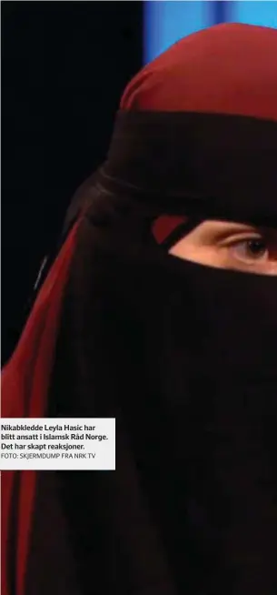  ?? FOTO: SKJERMDUMP FRA NRK TV ?? Nikabkledd­e Leyla Hasic har blitt ansatt i Islamsk Råd Norge. Det har skapt reaksjoner.