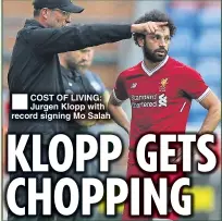  ??  ?? ■ COST OF LIVING: Jurgen Klopp with record signing Mo Salah