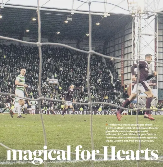  ??  ?? 0 1-0 Harry Cochrane puts Hearts ahead. 2-0 Kyle Lafferty, celebratin­g below at the end, gives the home side a two-goal lead at half-time. 3-0 David Milinkovic puts Celtic in further trouble. 4-0 Milinkovic seals a glorious win for Levein’s men from...