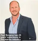  ??  ?? Paul Burgess has 24 years’ experience in the marine industry