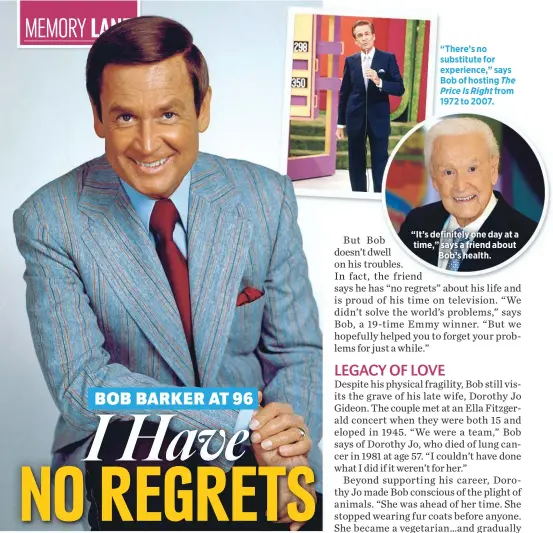  ??  ?? “There’s no substitute for experience,” says Bob of hosting The Price Is Right from 1972 to 2007.
“It’s definitely one day at a time,” says a friend about
Bob’s health.