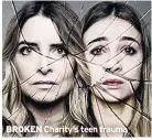  ??  ?? BROKEN Charity’s teen trauma