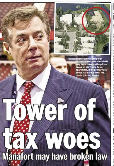  ??  ?? Former Trump campaign chairman Paul Manafort (left) may have taken an illegal tax break on his Trump Tower apartment, if his primary residence is a Palm Beach, Fla., condo (circled above).