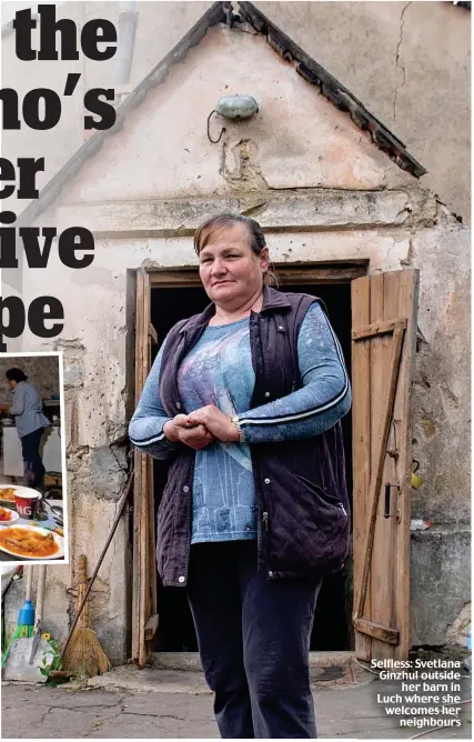  ?? ?? Selfless: Svetlana Ginzhul outside her barn in Luch where she welcomes her neighbours