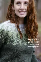  ??  ?? ‘Skógafjall’ is a yoked design using Ístex Léttlopi yarn