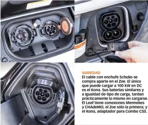  ??  ?? VARIEDAD El cable con enchufe Schuko se compra aparte en el Zoe. El único que puede cargar a 100 kW en DC es el Kona. Sus baterías similares y a igualdad de tipo de carga, tardan prácticame­nte lo mismo en cargarse. El Leaf tiene conexiones Mennekes y CHAdeMO, el Zoe sólo la primera; y el Kona, adaptador para Combo CSS.