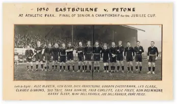  ??  ?? Eastbourne made the 1930 Jubilee Cup final against the mighty Petone.