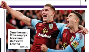  ?? REUTERS ?? Sam the man: Vokes enjoys his winner (left) with Lowton