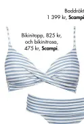  ??  ?? Baddräkt, 1 399 kr, Scampi.
Bikinitopp, 825 kr, och bikinitros­a, 475 kr, Scampi.