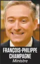  ??  ?? FRANÇOIS-PHILIPPE CHAMPAGNE Ministre