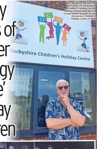  ?? ?? Michael Walsh outside the offices of the Derbyshire Children’s Holiday Centre charity in Pride Park, Derby. Circled below, Michael at the Derbyshire Children’s Holiday Centre in 1961