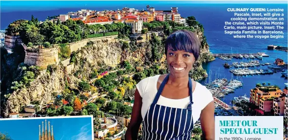  ??  ?? CULINARY QUEEN: Lorraine Pascale, inset, will give a cooking demonstrat­ion on the cruise, which visits Monte Carlo, main picture. Inset: The Sagrada Família in Barcelona, where the voyage begins