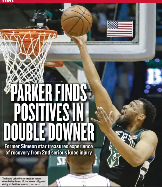  ?? | TOMLYNN/ AP ?? The Bucks’ Jabari Parker made his season debut Friday. Parker, 22, has missed 142 games during his first four seasons.