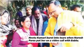  ?? ?? Neetu Kumari burst into tears when Naresh Paras put her on a video call with Bablu.