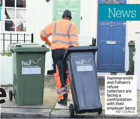  ?? H&F COUNCIL ?? Hammersmit­h and Fulham’s refuse collectors are facing a confrontat­ion with their employer Serco