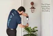  ?? ?? The O-Team installing the Ring Video Doorbell 4.