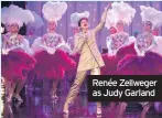  ??  ?? Renée Zellweger as Judy Garland