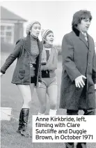  ??  ?? Anne Kirkbride, left, filming with Clare Sutcliffe and Duggie Brown, in October 1971