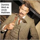  ??  ?? Dominic West as Uncle Matthew