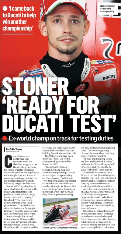  ??  ?? Stoner: Ducati’s only MotoGP champ Stoner: turning issue needs sorting quickly