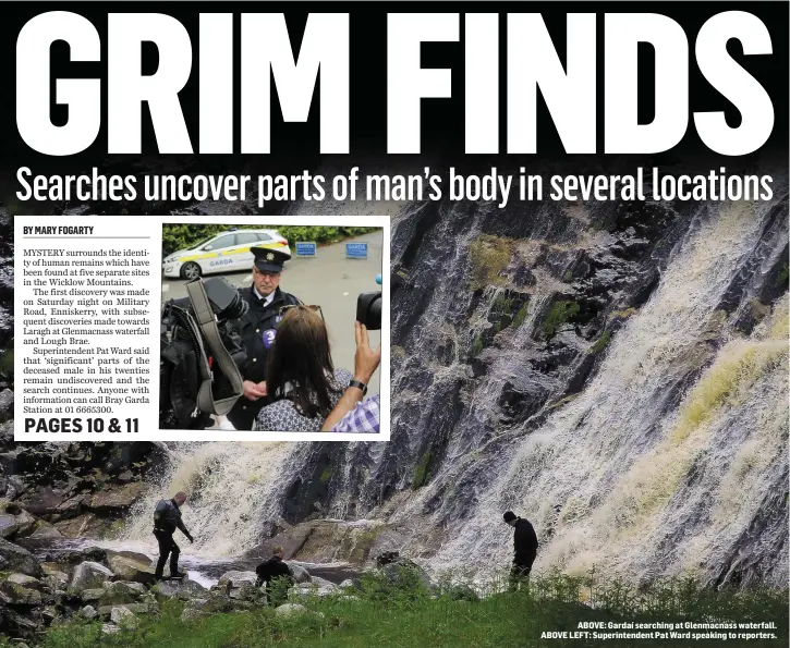  ??  ?? ABOVE: Gardaí searching at Glenmacnas­s waterfall. ABOVE LEFT: Superinten­dent Pat Ward speaking to reporters.