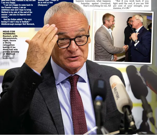  ?? Picture: ALAN COZZI ?? HEAD FOR NUMBERS: Ranieri, with Abramovich, right, faces a likely relegation battle if he does not win points quickly at Watford