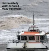  ??  ?? Heavy easterly winds curtailed many winter trips