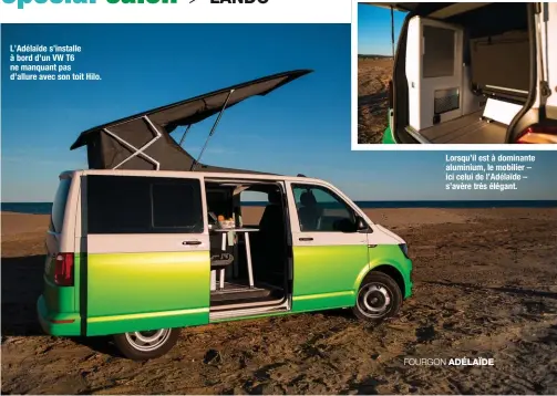  ?? FOURGON ADÉLAÏDE ?? L’Adélaïde s’installe à bord d’un VW T6 ne manquant pas d’allure avec son toit Hilo. Lorsqu’il est à dominante aluminium, le mobilier – ici celui de l’Adélaïde – s’avère très élégant.