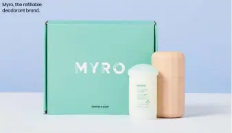  ??  ?? Myro, the refillable deodorant brand.