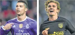  ?? AFP ?? Real Madrid's Cristiano Ronaldo (L) and Atletico Madrid's Antoine Griezmann (R) celebrate after scoring against their opponent teams.