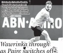  ?? AFP PHOTO ?? Switzerlan­d’s Stanislas Wawrinka plays a backhand return to France’s Benoit Paire during their first round men’s singles match at the ABN AMRO World Tennis Tournament in Rotterdam on Tuesday. ROTTERDAM, Netherland­s: