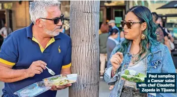  ?? ?? Paul sampling a Caesar salad with chef Claudette
Zepeda in Tijuana