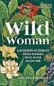  ?? ?? Wild Woman: Empowering Stories from Women Who Work in Nature by Philippa Forrester is published by Bloomsbury Wildlife, priced £18.99