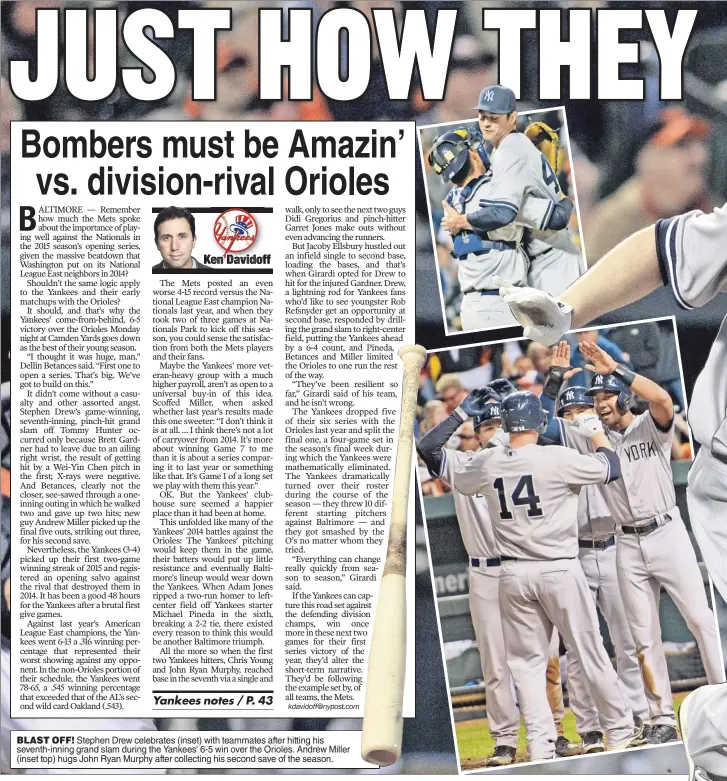  ??  ?? BLAST OFF! Stephen Drew celebrates ( inset) with teammates after hitting his seventh- inning grand slam during the Yankees’ 6- 5 win over the Orioles. Andrew Miller ( inset top) hugs John Ryan Murphy after collecting his second save of the season.